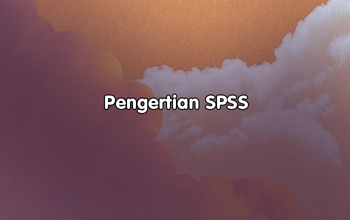 Pengertian SPSS dan Fungsi SPSS
