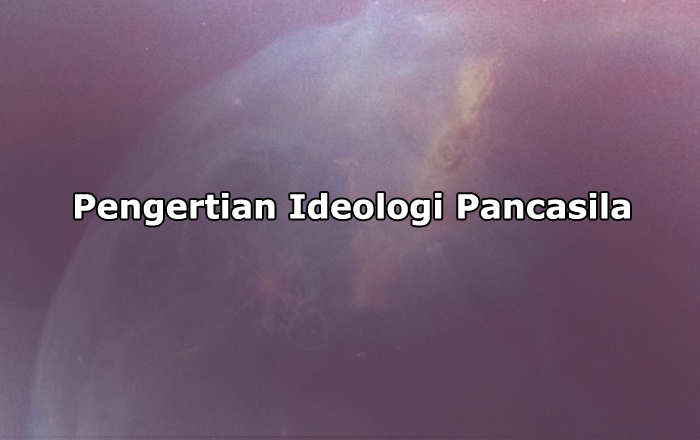 Pengertian Ideologi Pancasila