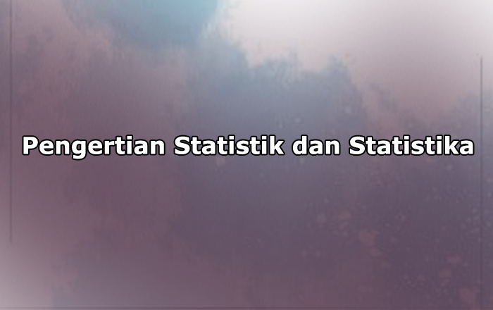 Pengertian Statistik dan Statistika