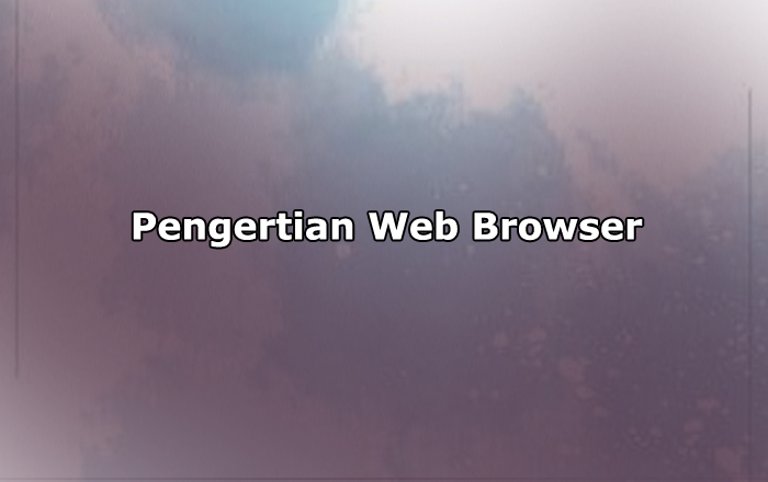 Pengertian Web Browser