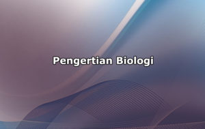 Pengertian Biologi dan Cabang Ilmu Biologi