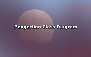 Pengertian Class Diagram, Komponen Dasar dan Manfaat Class Diagram