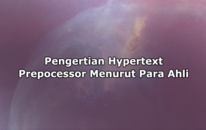Pengertian Hypertext Prepocessor Menurut Para Ahli, Sejarah, Fungsi, Cara Kerja, Jenis dan Keunggulan PHP