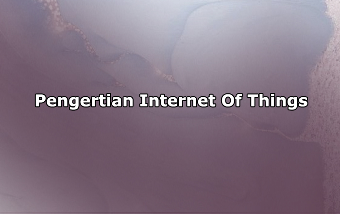 Pengertian Internet Of Things