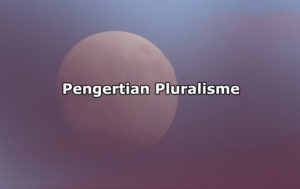 Pengertian Pluralisme, Manfaat, Jenis dan Contoh Pluralisme dalam Kehidupan